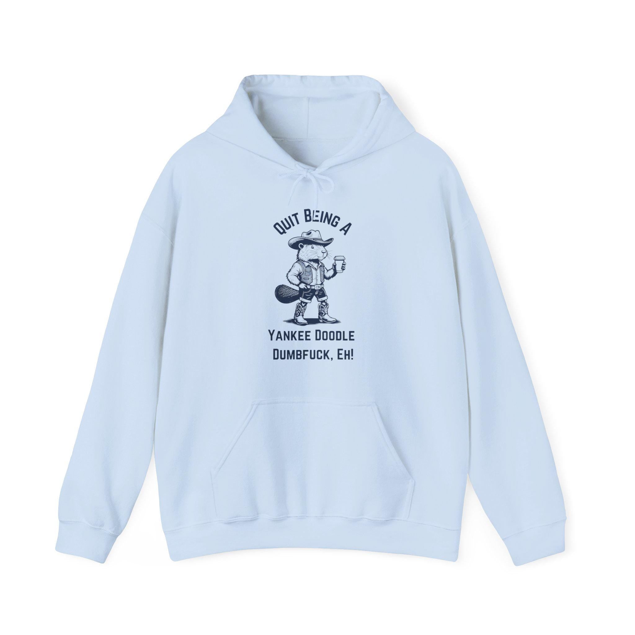 Humorous Canadian Slang Hoodie - Quit Being a Yankee Doodle Dumf*ck, Eh! - Funny Gift for Friends