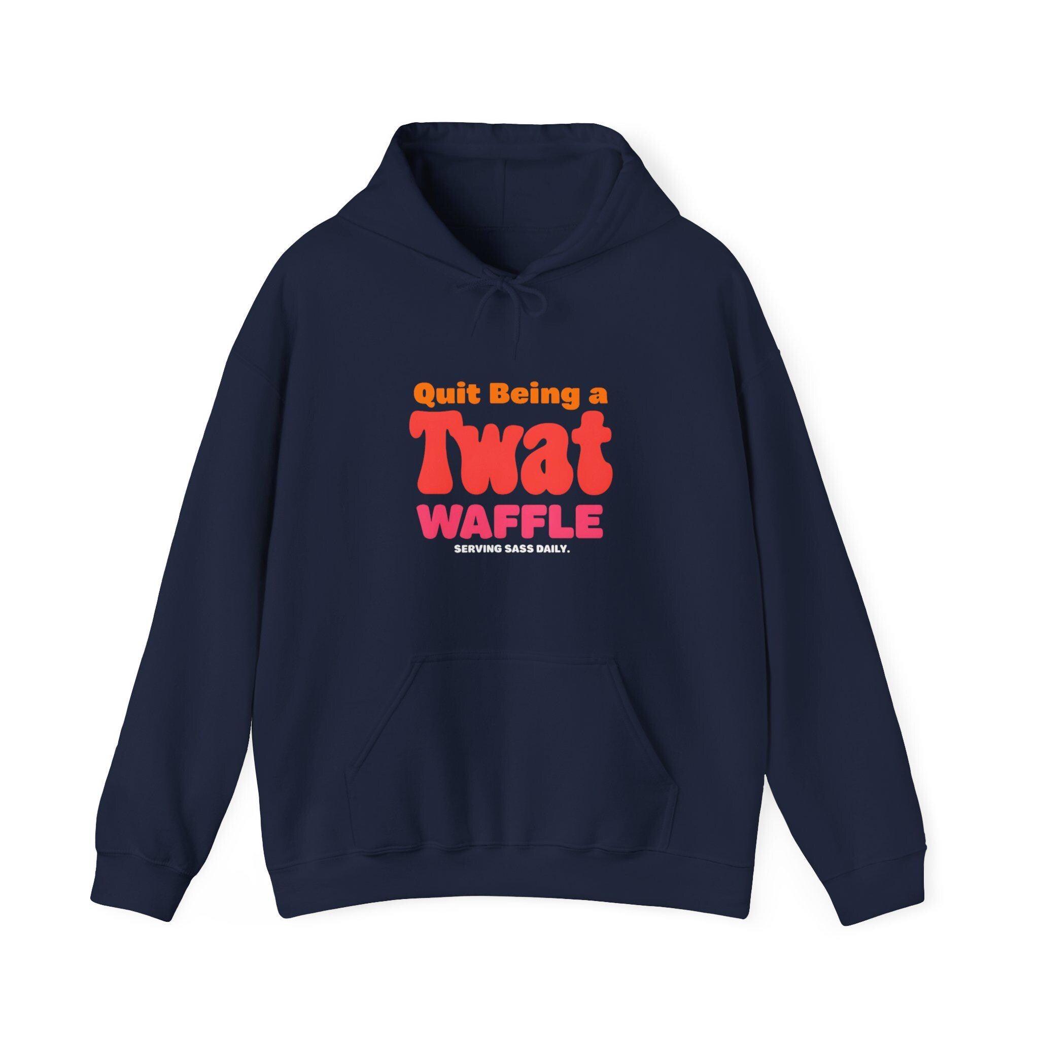Sarcastic Quit Being a Twat Waffle Hoodie -  Sassy Quirky Hoodie Gift for Best Friend