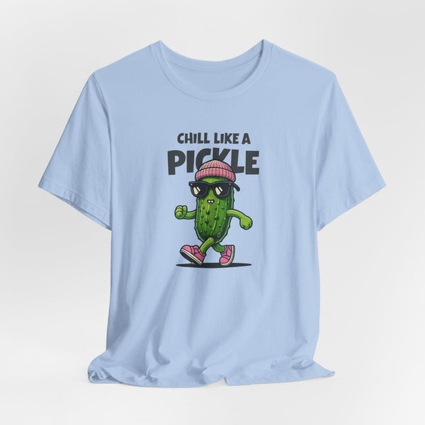 Cool Funny Pickle Shirt - Sarcastic Pickle Tee - Chill Like A Pickle - Gifts for Foodies