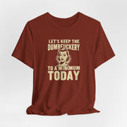 Sarcastic Quote Minimal Dumfuckery Tee - Funny Graphic Shirt for Men and Women
