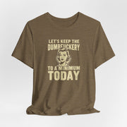 Sarcastic Quote Minimal Dumfuckery Tee - Funny Graphic Shirt for Men and Women