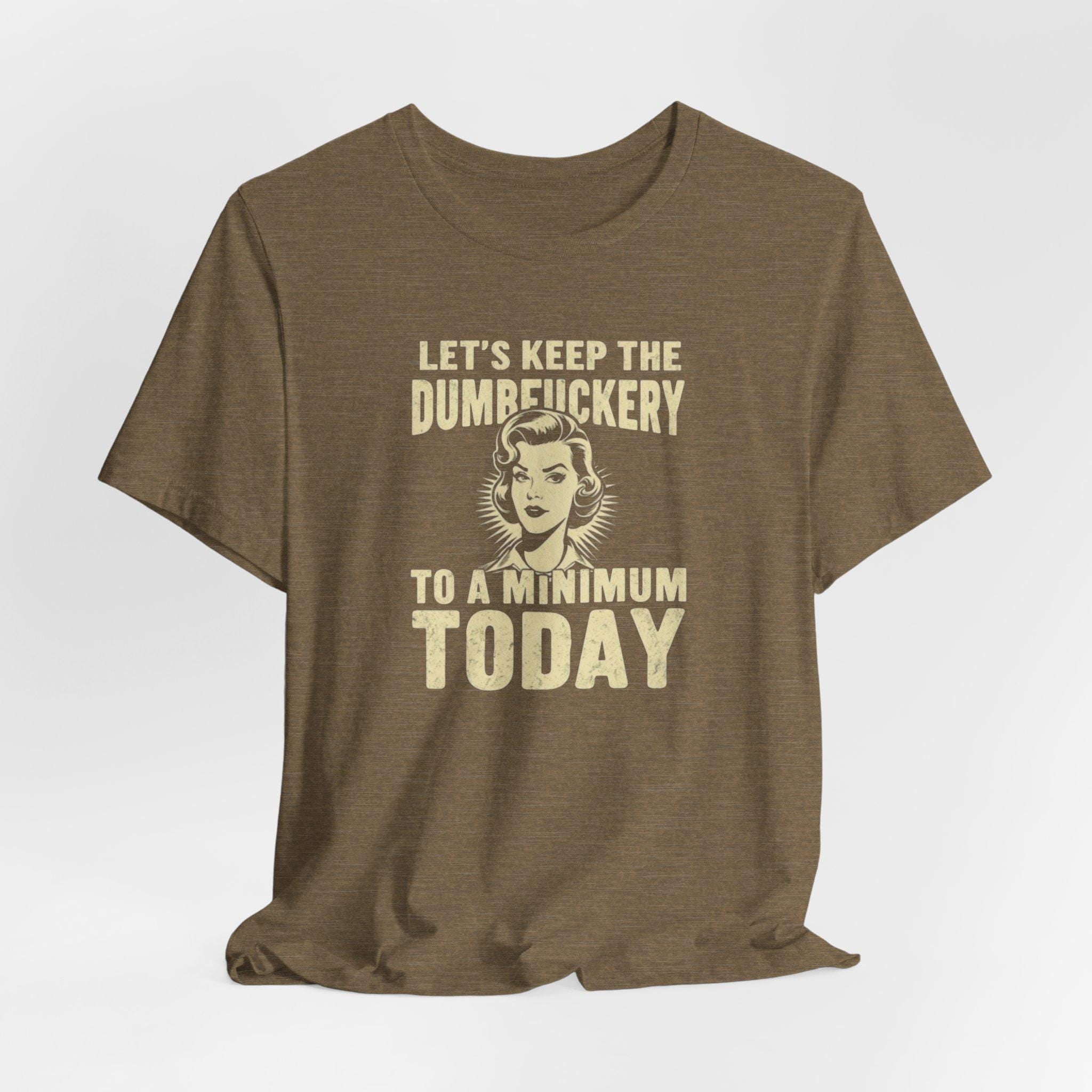 Sarcastic Quote Minimal Dumfuckery Tee - Funny Graphic Shirt for Men and Women