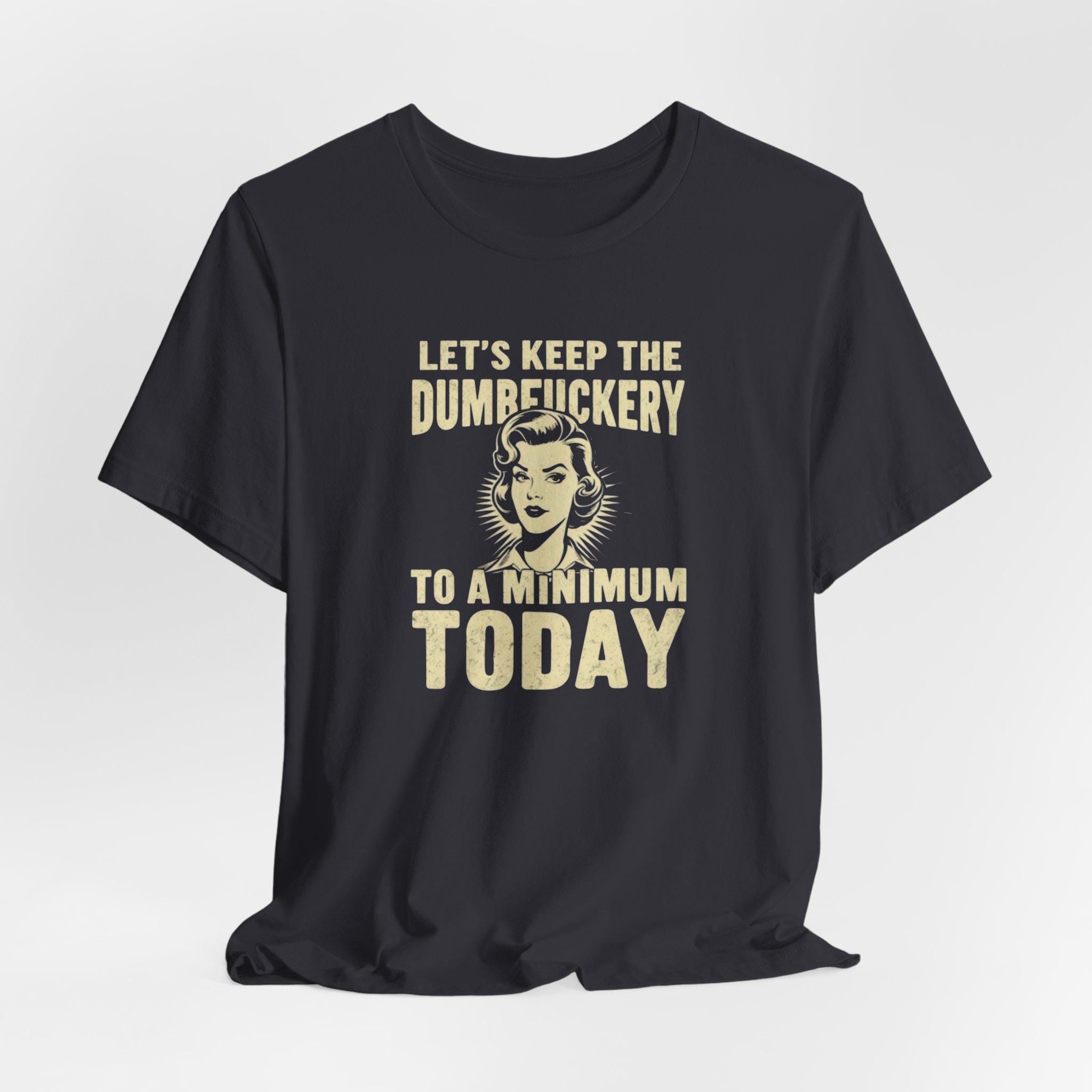 Sarcastic Quote Minimal Dumfuckery Tee - Funny Graphic Shirt for Men and Women