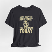 Sarcastic Quote Minimal Dumfuckery Tee - Funny Graphic Shirt for Men and Women