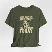 Sarcastic Quote Minimal Dumfuckery Tee - Funny Graphic Shirt for Men and Women