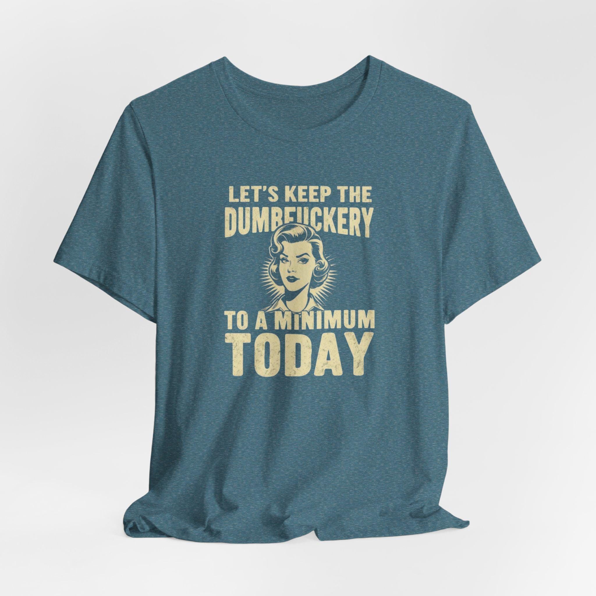 Sarcastic Quote Minimal Dumfuckery Tee - Funny Graphic Shirt for Men and Women