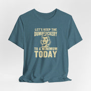 Sarcastic Quote Minimal Dumfuckery Tee - Funny Graphic Shirt for Men and Women