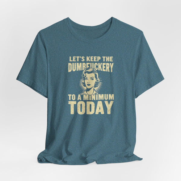 Sarcastic Quote Minimal Dumfuckery Tee - Funny Graphic Shirt for Men and Women