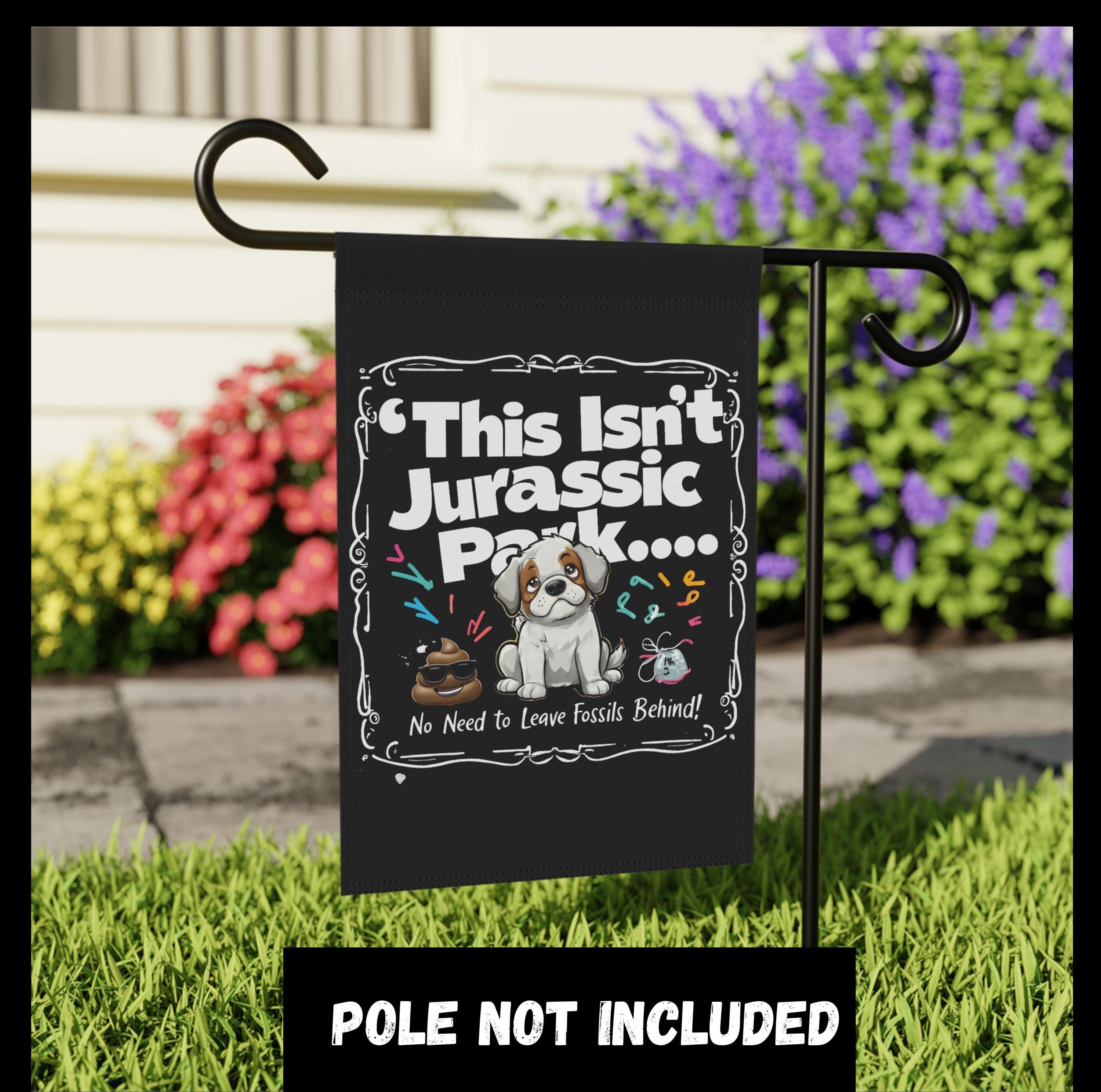 Pick Up Your Dog Poop Sign - Funny Dog Poop Joke - Clean Up After Your Dog - Sarcastic Jurassic Park Inspired Yard Flag