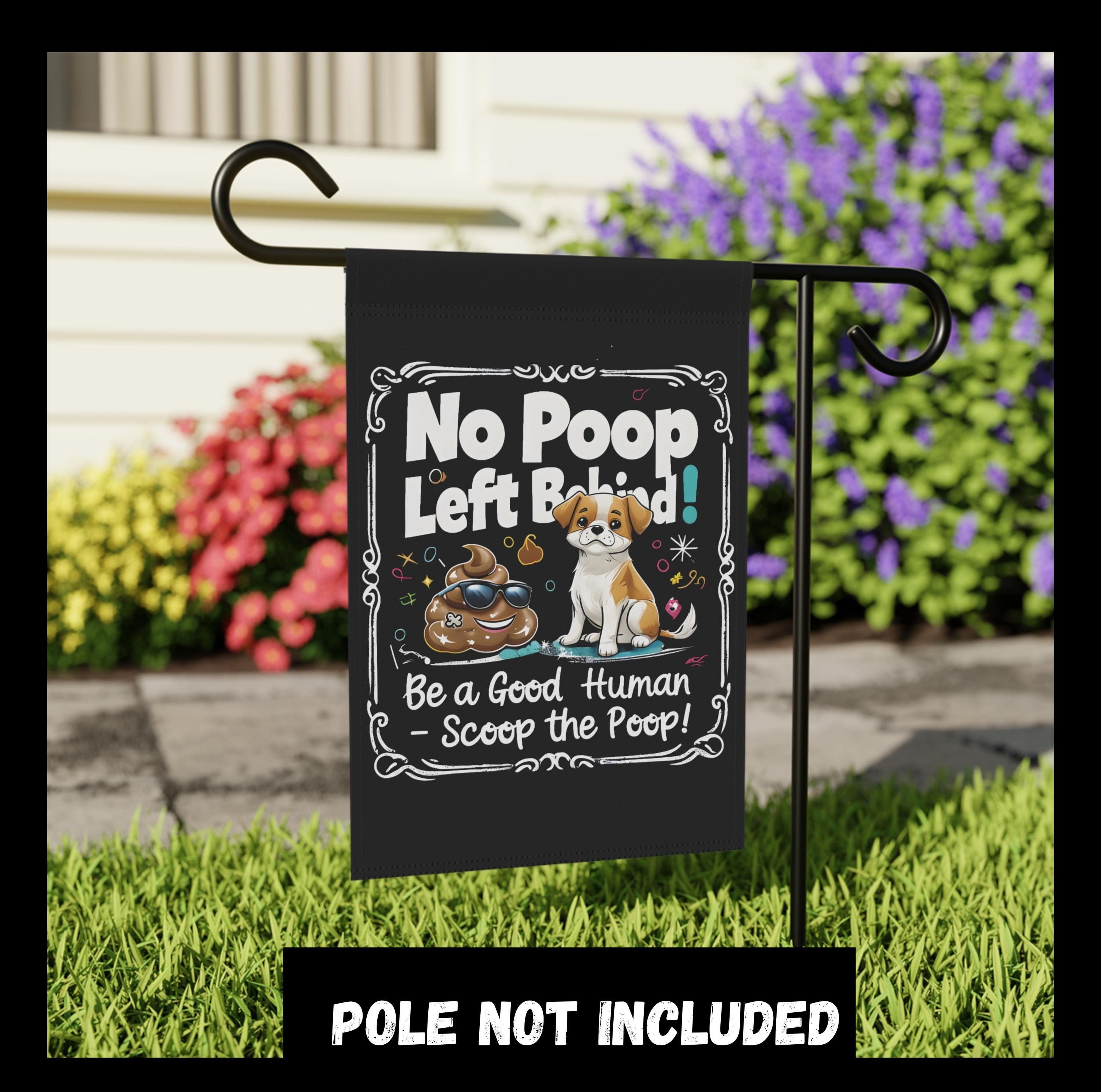 Scoop the Poop Flag - No Poop Left Behind - Be a Good Human - Pet Waste Reminder