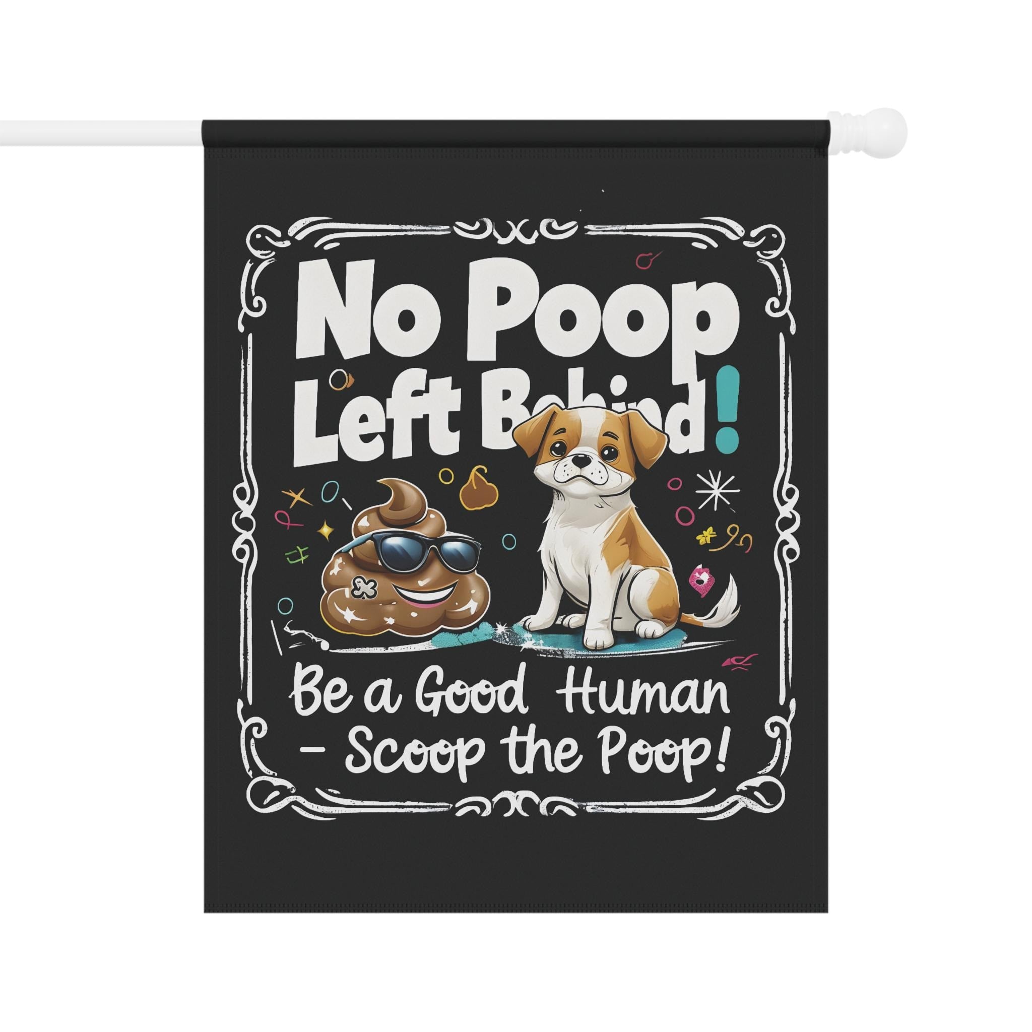 Scoop the Poop Flag - No Poop Left Behind - Be a Good Human - Pet Waste Reminder