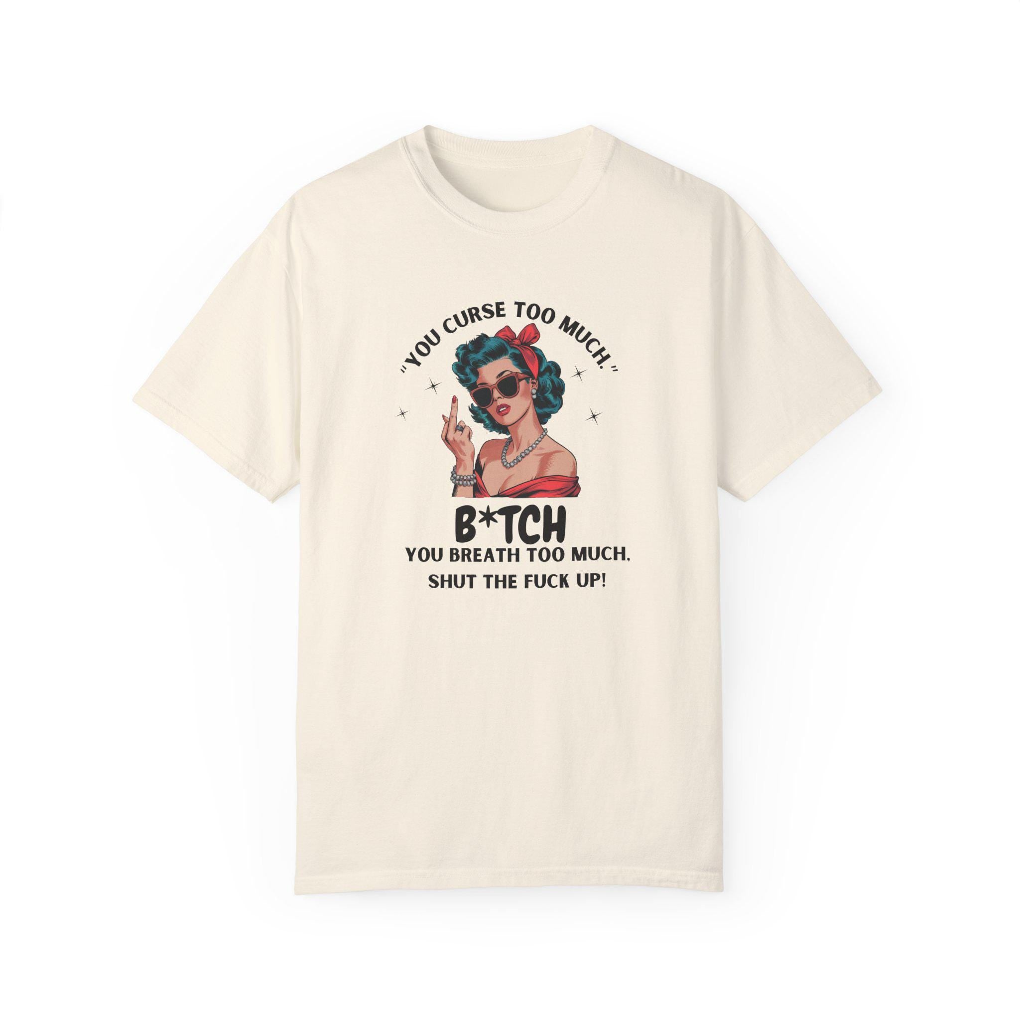 You Curse Too Much - Sassy Retro Shirt - Humor Tee - Perfect Gift for Friends
