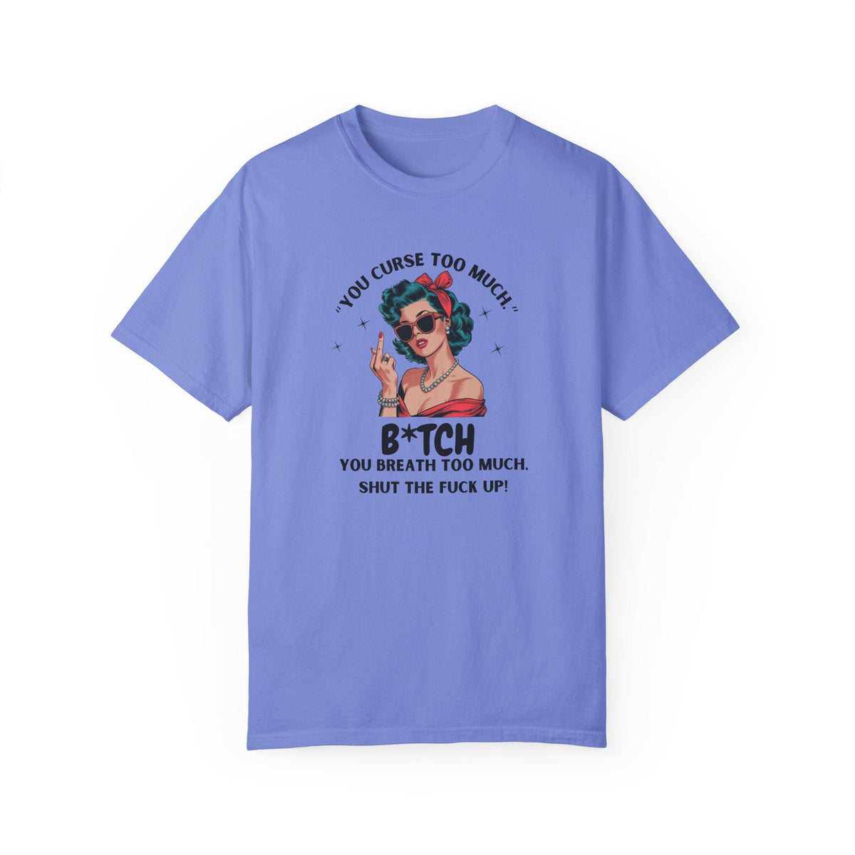 You Curse Too Much - Sassy Retro Shirt - Humor Tee - Perfect Gift for Friends