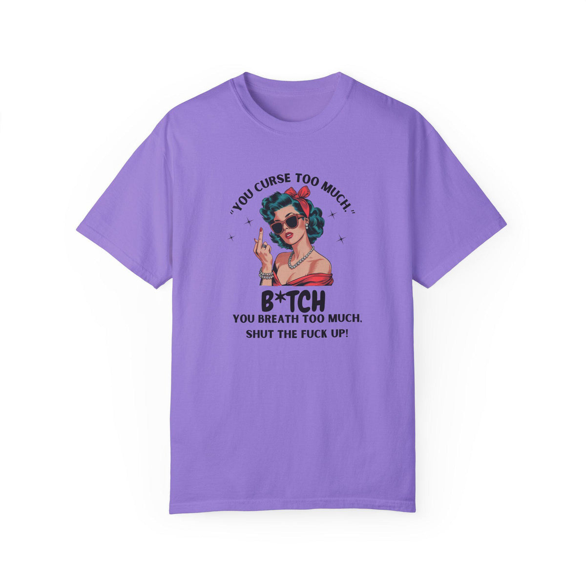 You Curse Too Much - Sassy Retro Shirt - Humor Tee - Perfect Gift for Friends