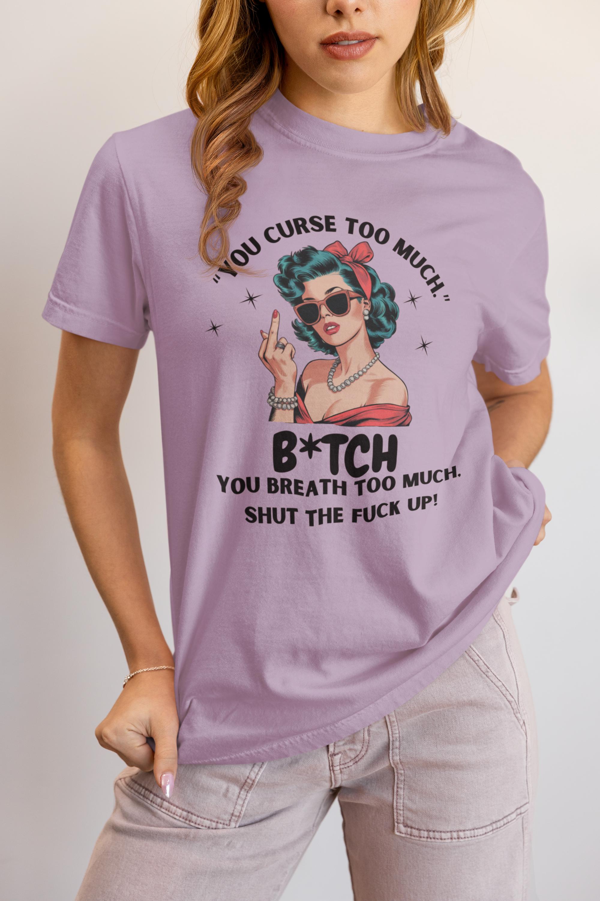 You Curse Too Much - Sassy Retro Shirt - Humor Tee - Perfect Gift for Friends