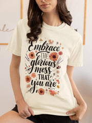 Embrace the Glorious Mess You Are T-Shirt, Motivational Shirt, Mental Health Matters Tee, Inspirational Gift for Her, Positive Quote Shirt