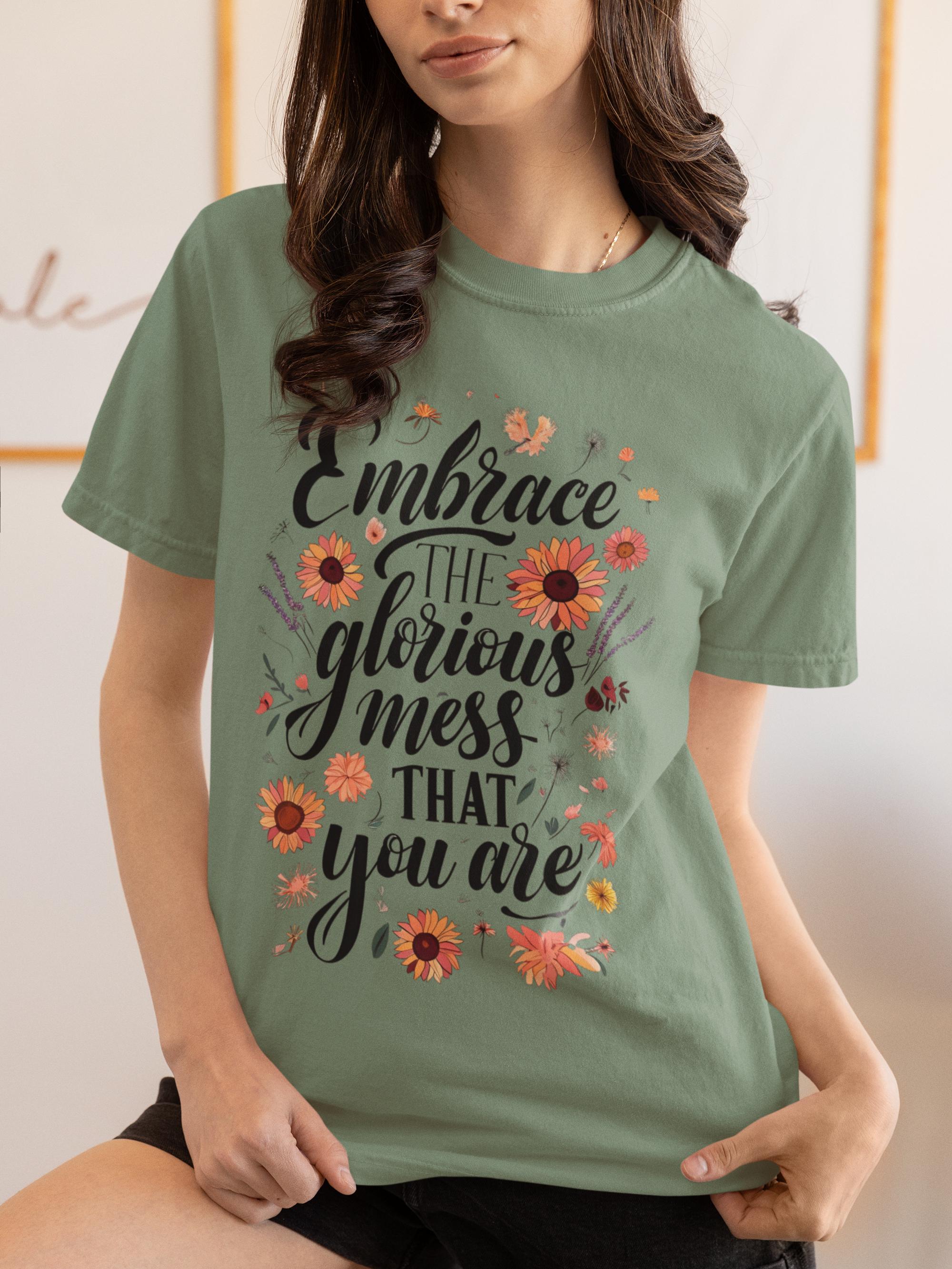 Embrace the Glorious Mess You Are T-Shirt, Motivational Shirt, Mental Health Matters Tee, Inspirational Gift for Her, Positive Quote Shirt