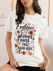 Embrace the Glorious Mess You Are T-Shirt, Motivational Shirt, Mental Health Matters Tee, Inspirational Gift for Her, Positive Quote Shirt