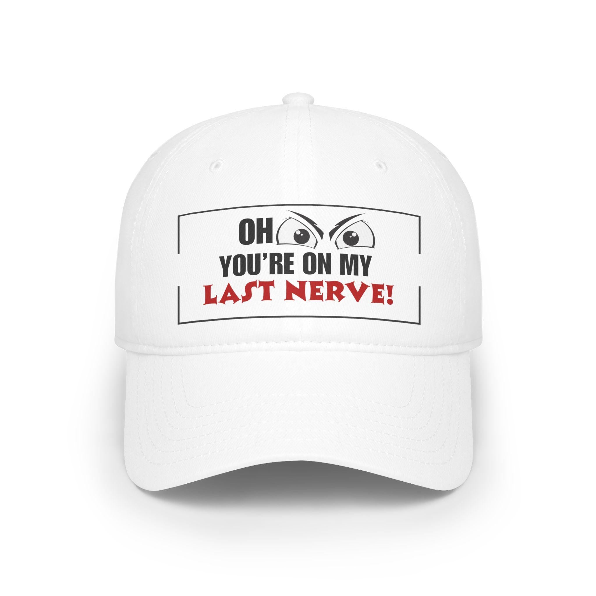 Funny Baseball Cap - &quot;Oh Look You&#39;re on My Last Nerve!&quot;, Sarcastic Trucker Cap, Funny Gift for Wife, Adult Humor Hat, Accessories