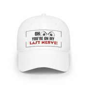 Funny Baseball Cap - "Oh Look You're on My Last Nerve!", Sarcastic Trucker Cap, Funny Gift for Wife, Adult Humor Hat, Accessories