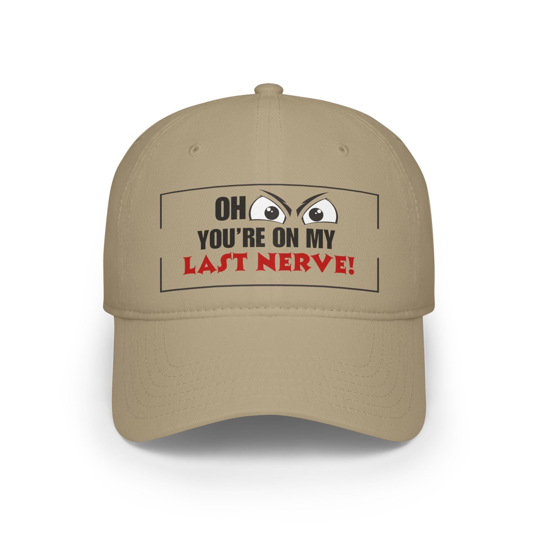 Funny Baseball Cap - &quot;Oh Look You&#39;re on My Last Nerve!&quot;, Sarcastic Trucker Cap, Funny Gift for Wife, Adult Humor Hat, Accessories