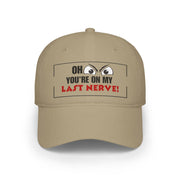 Funny Baseball Cap - "Oh Look You're on My Last Nerve!", Sarcastic Trucker Cap, Funny Gift for Wife, Adult Humor Hat, Accessories