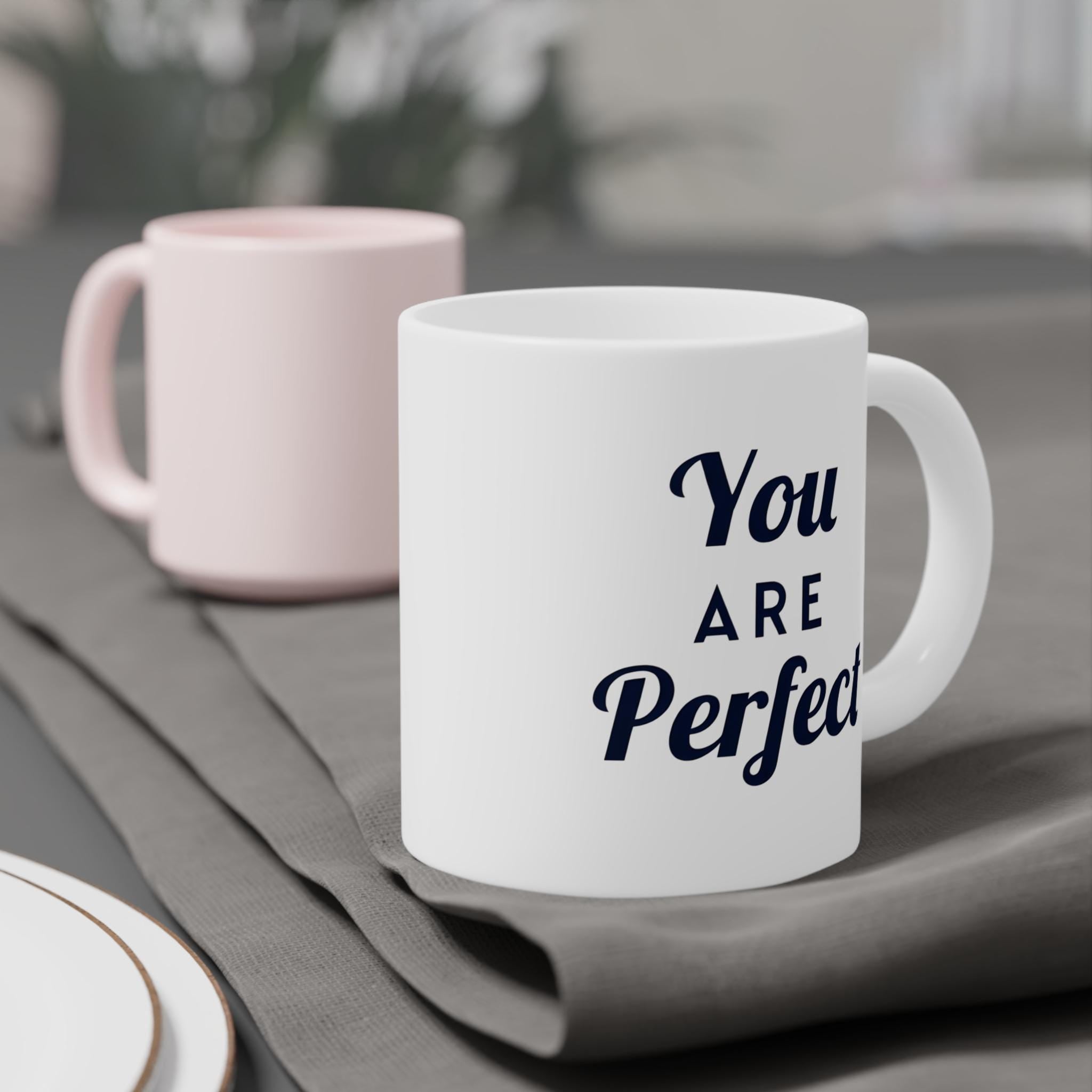 You Are Perfect Coffee Mug - Ceramic Mug, Inspirational Mug, Motivational Coffee Cup, Positive Quote Drinkware, Gift for Her, Home Office