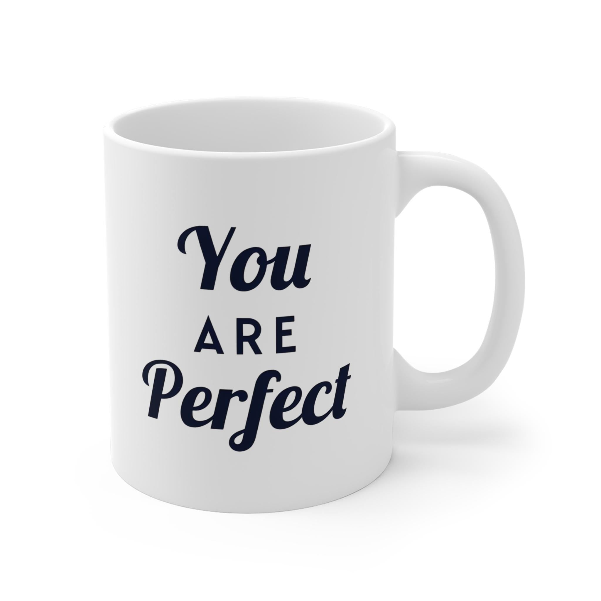 You Are Perfect Coffee Mug - Ceramic Mug, Inspirational Mug, Motivational Coffee Cup, Positive Quote Drinkware, Gift for Her, Home Office