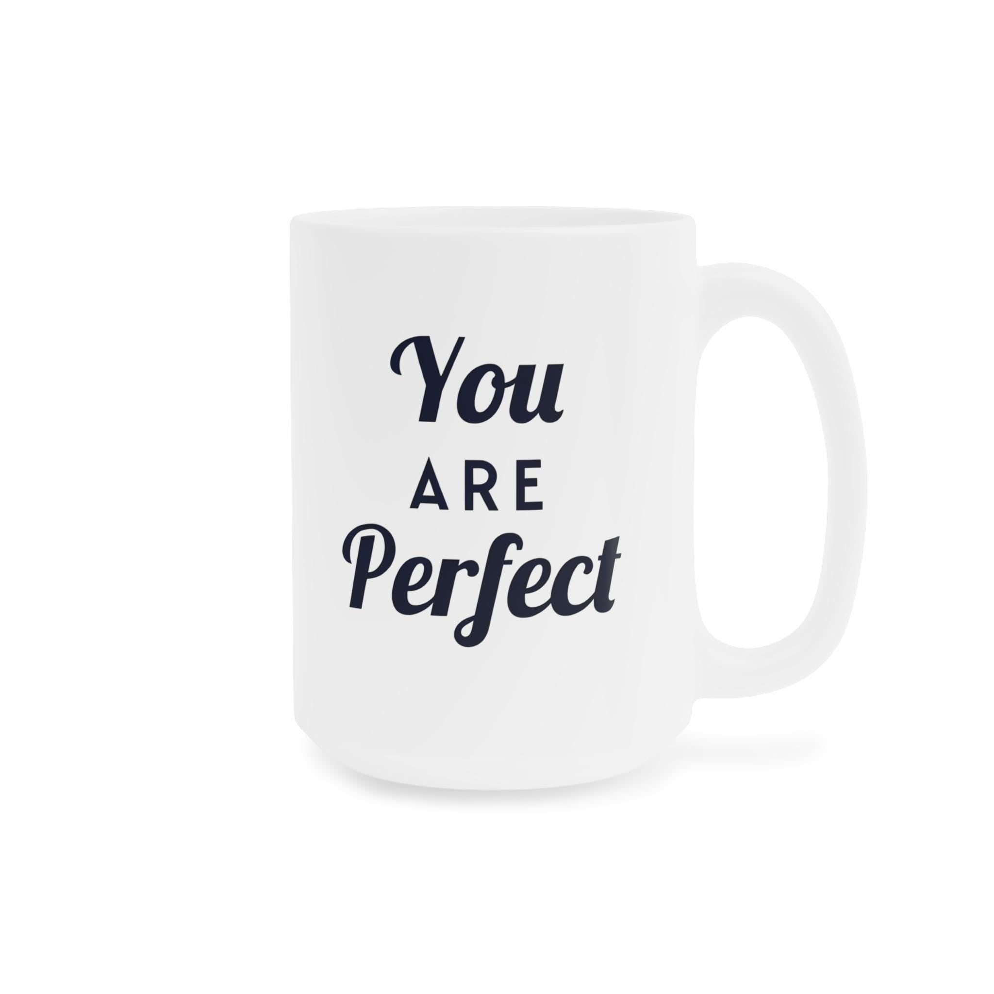 You Are Perfect Coffee Mug - Ceramic Mug, Inspirational Mug, Motivational Coffee Cup, Positive Quote Drinkware, Gift for Her, Home Office