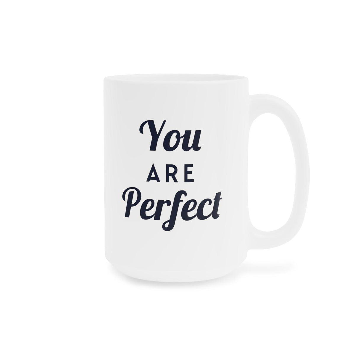 You Are Perfect Coffee Mug - Ceramic Mug, Inspirational Mug, Motivational Coffee Cup, Positive Quote Drinkware, Gift for Her, Home Office