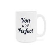 You Are Perfect Coffee Mug - Ceramic Mug, Inspirational Mug, Motivational Coffee Cup, Positive Quote Drinkware, Gift for Her, Home Office