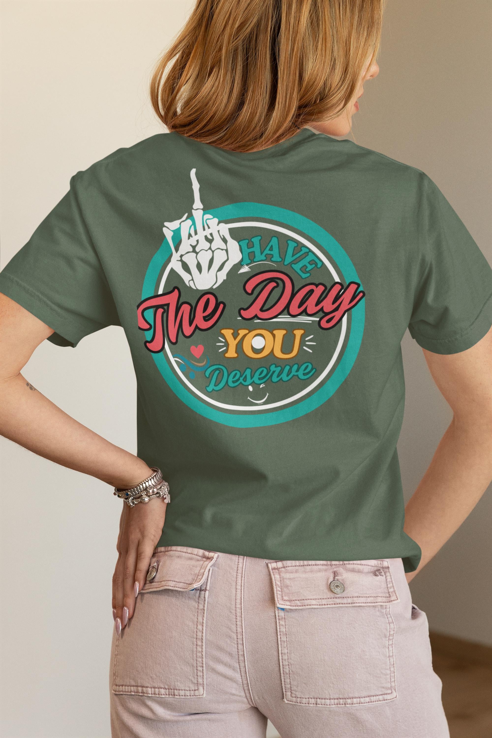 Sassy Graphic T-Shirt, Have The Day You Deserve Shirt, Funny Sarcastic Tee, Kindness Gift, Positive Skeleton T-Shirt