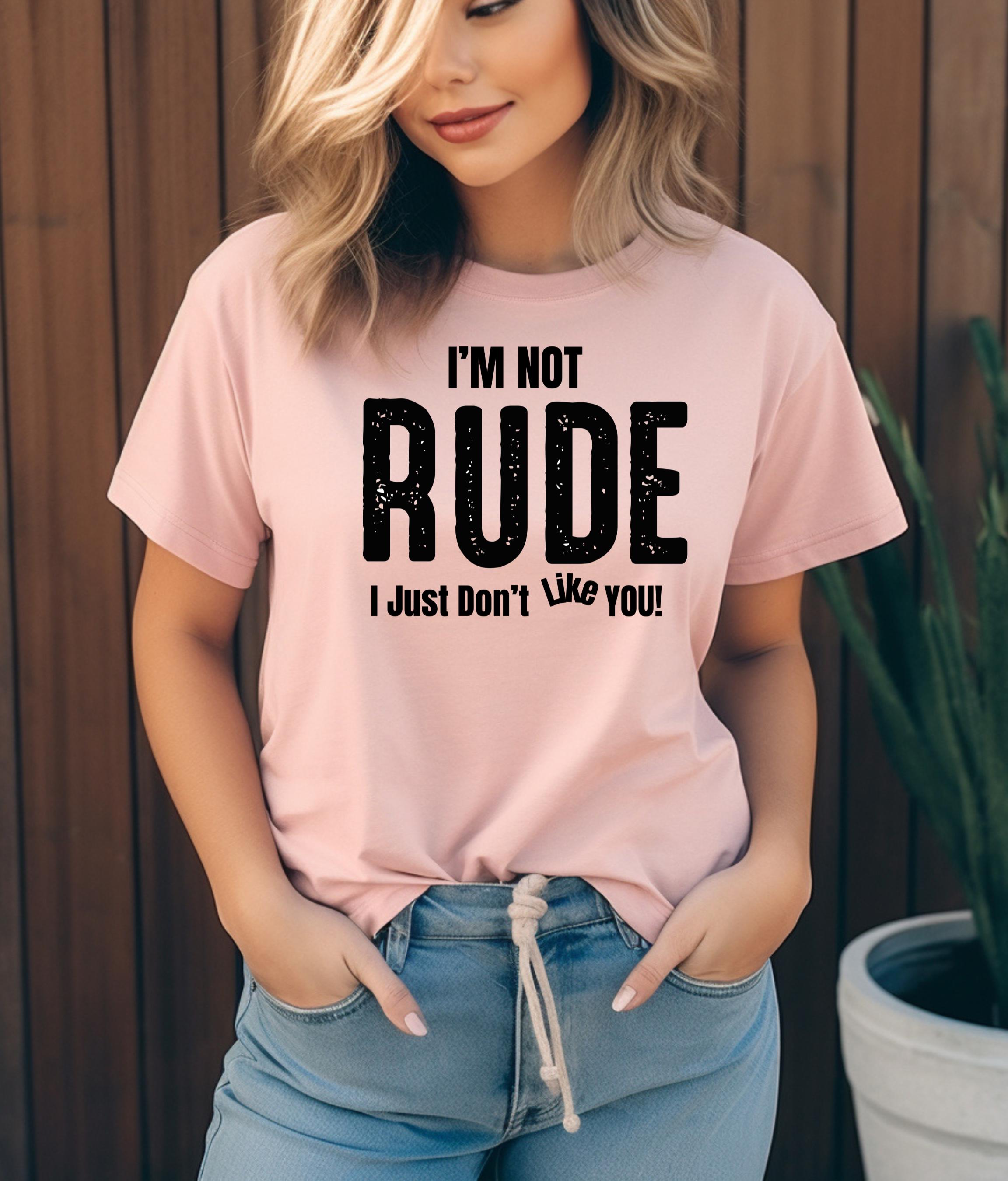 Funny Statement T-shirt, &quot;I&#39;m Not Rude T-Shirt, Funny Sarcastic Tee, Perfect Gift for Friends, Humor Shirt for Casual Wear&quot;