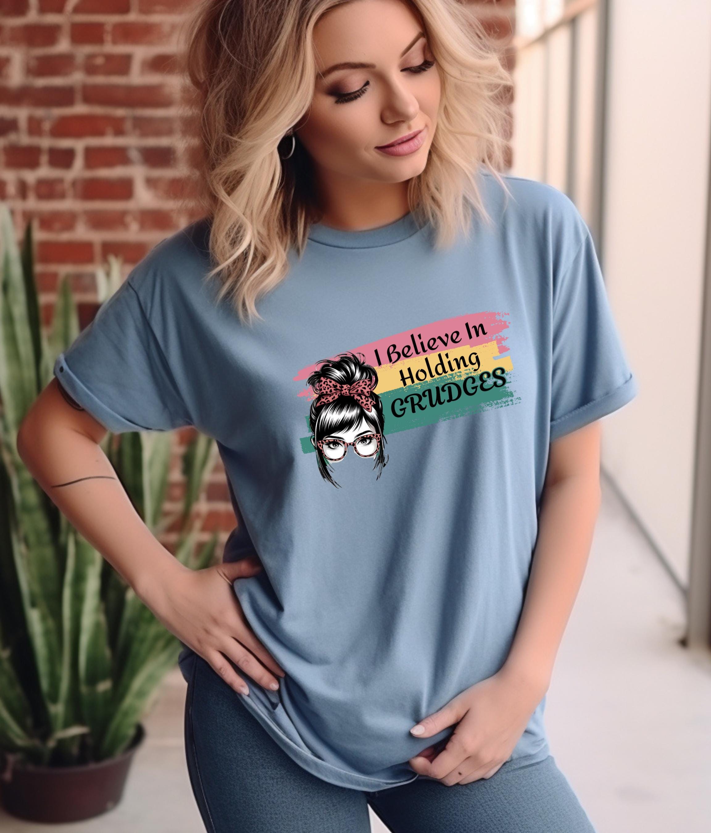 Funky Graphic T-Shirt, Believe in Holding Grudges Shirt, Sassy Humor Tee, Funny Gift for Friends, Sarcastic Apparel