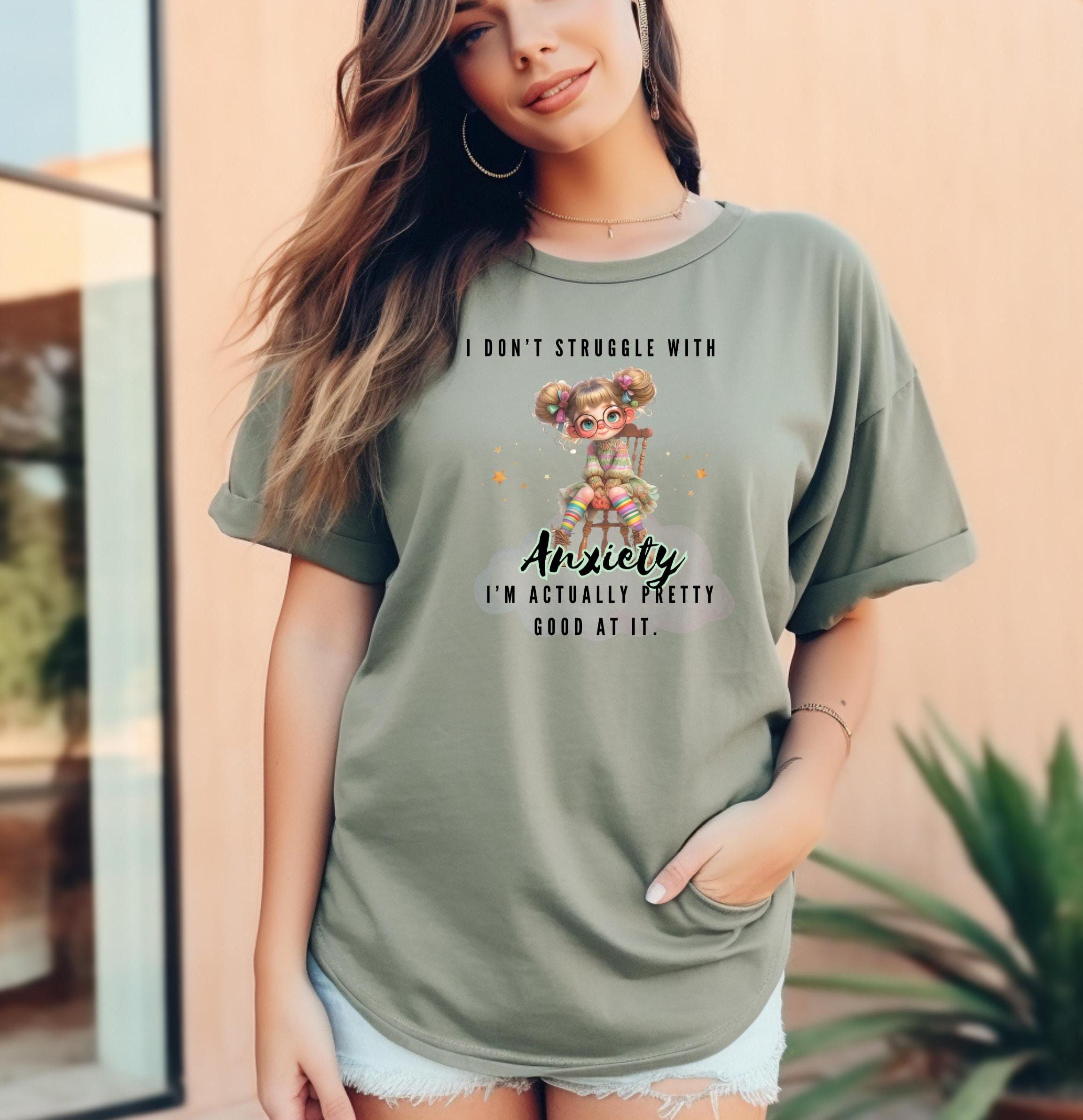 I Don&#39;t Struggle With Anxiety Shirt, Witty Anxiety Humor Tee, Sarcastic Mental Health Gift, Funny Saying Top