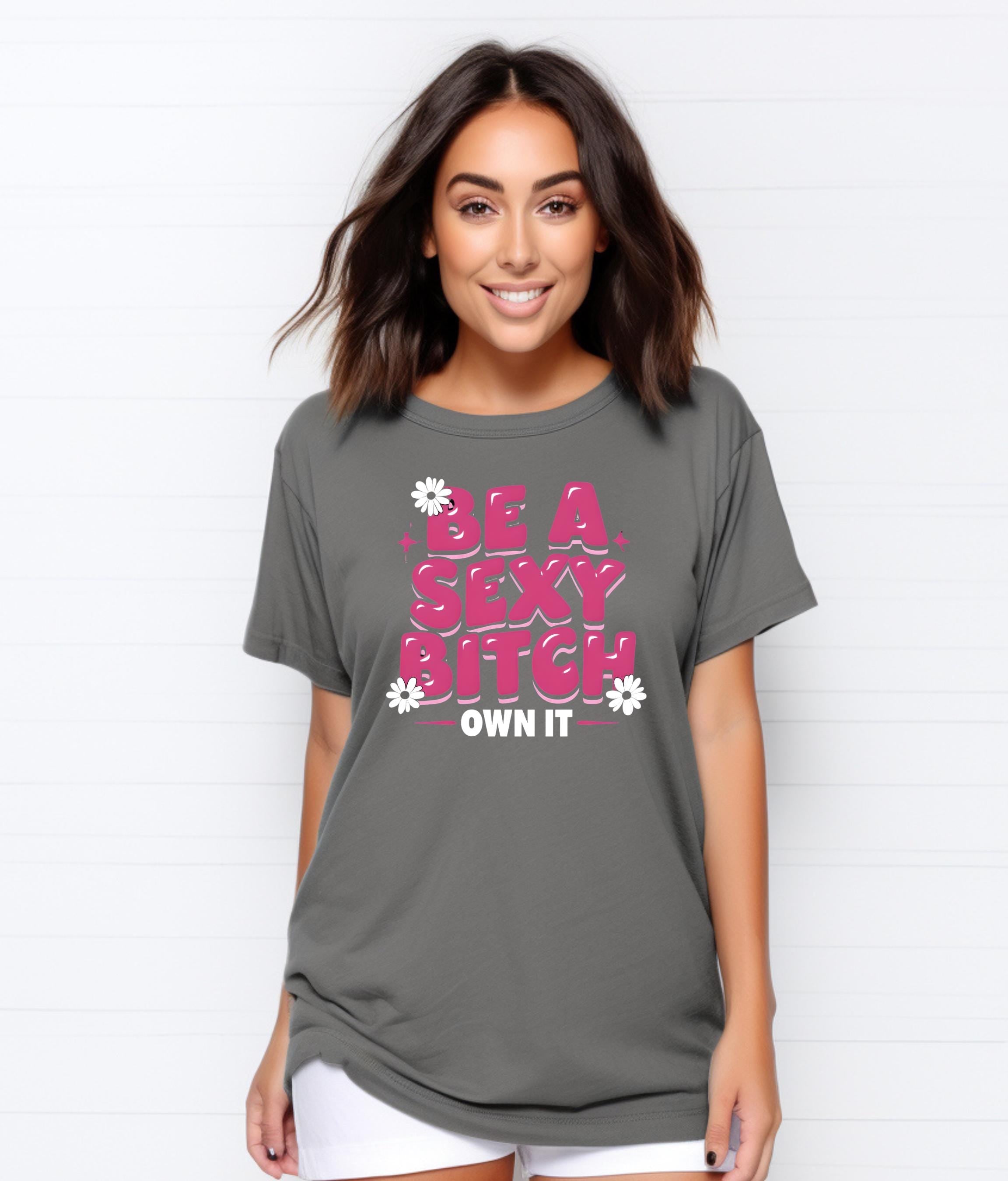 Empowering Garment-Dyed T-Shirt, Self-Love Apparel, Be a Sexy Bitch Shirt, Fun Sassy Tee for Women, Bold Fashion Statement