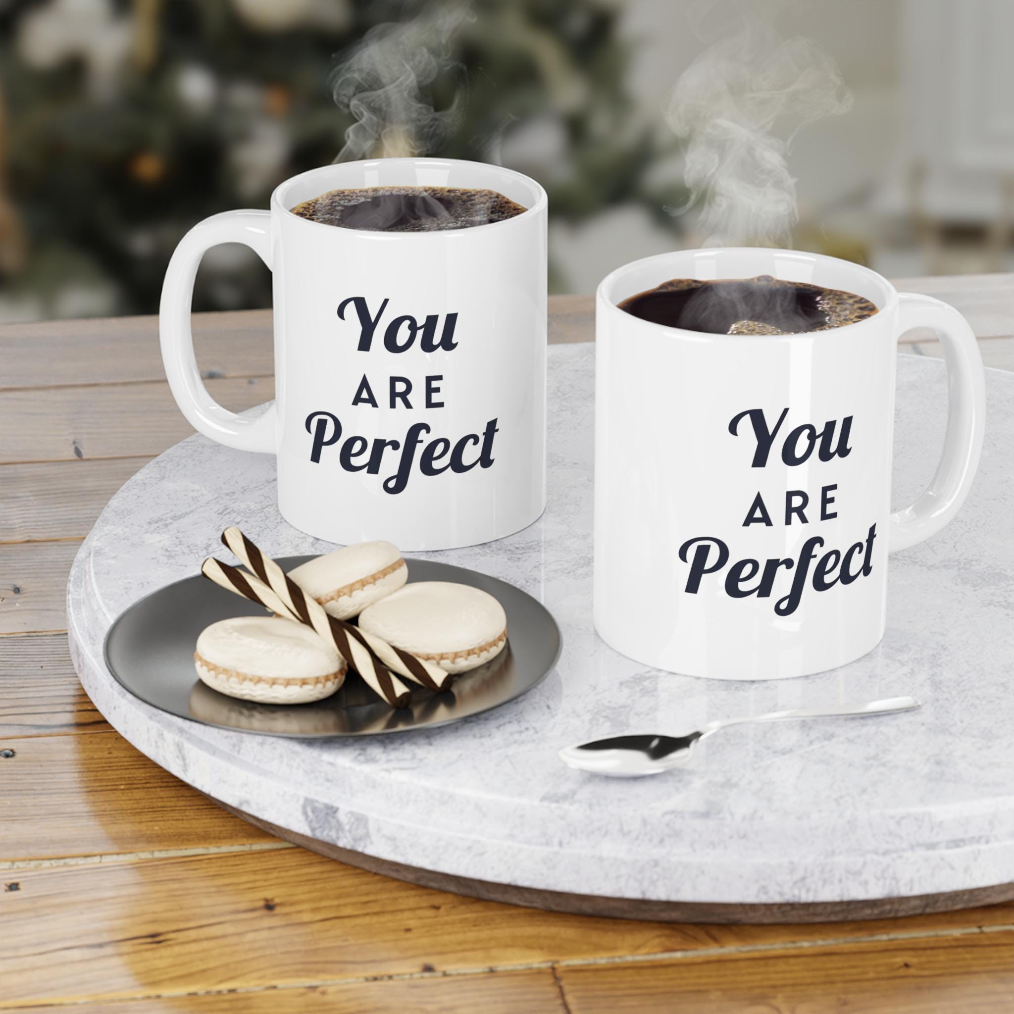 You Are Perfect Coffee Mug - Ceramic Mug, Inspirational Mug, Motivational Coffee Cup, Positive Quote Drinkware, Gift for Her, Home Office