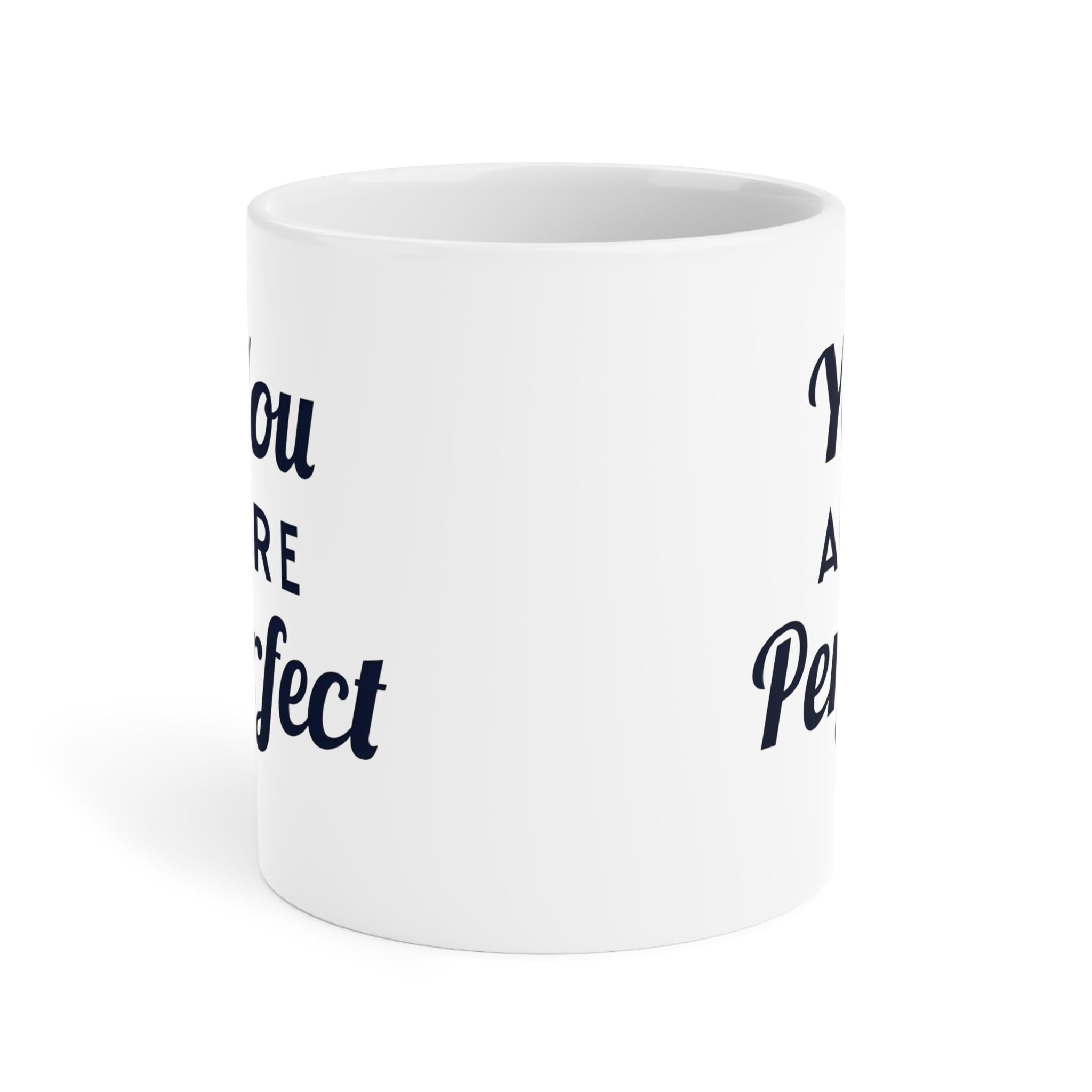 You Are Perfect Coffee Mug - Ceramic Mug, Inspirational Mug, Motivational Coffee Cup, Positive Quote Drinkware, Gift for Her, Home Office