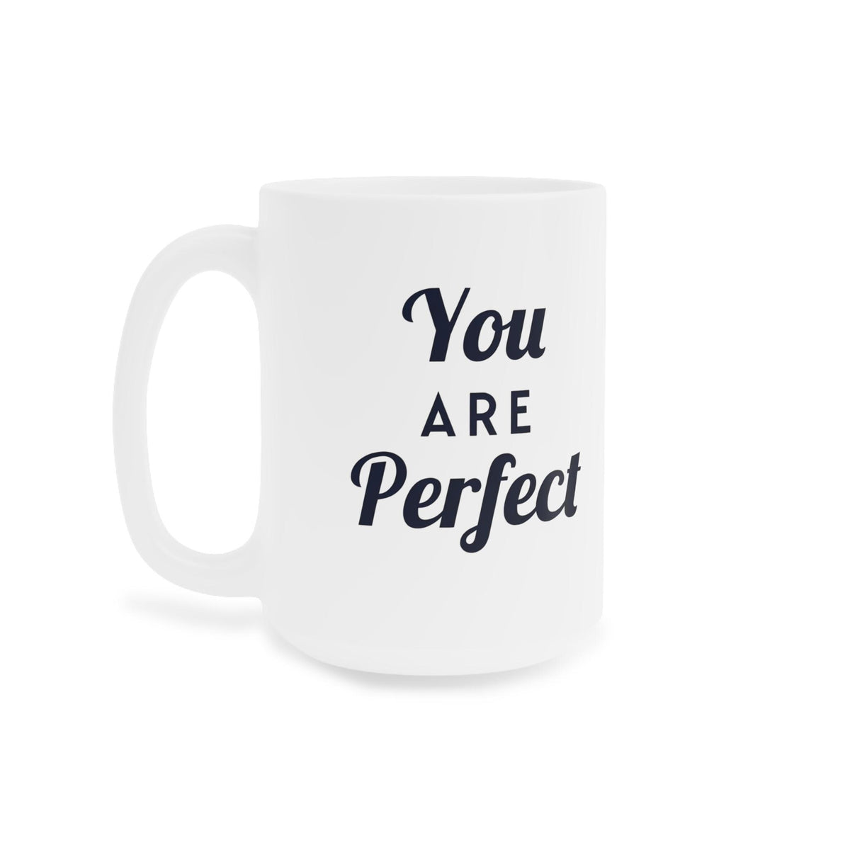 You Are Perfect Coffee Mug - Ceramic Mug, Inspirational Mug, Motivational Coffee Cup, Positive Quote Drinkware, Gift for Her, Home Office