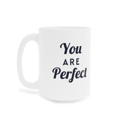 You Are Perfect Coffee Mug - Ceramic Mug, Inspirational Mug, Motivational Coffee Cup, Positive Quote Drinkware, Gift for Her, Home Office