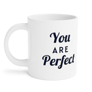 You Are Perfect Coffee Mug - Ceramic Mug, Inspirational Mug, Motivational Coffee Cup, Positive Quote Drinkware, Gift for Her, Home Office