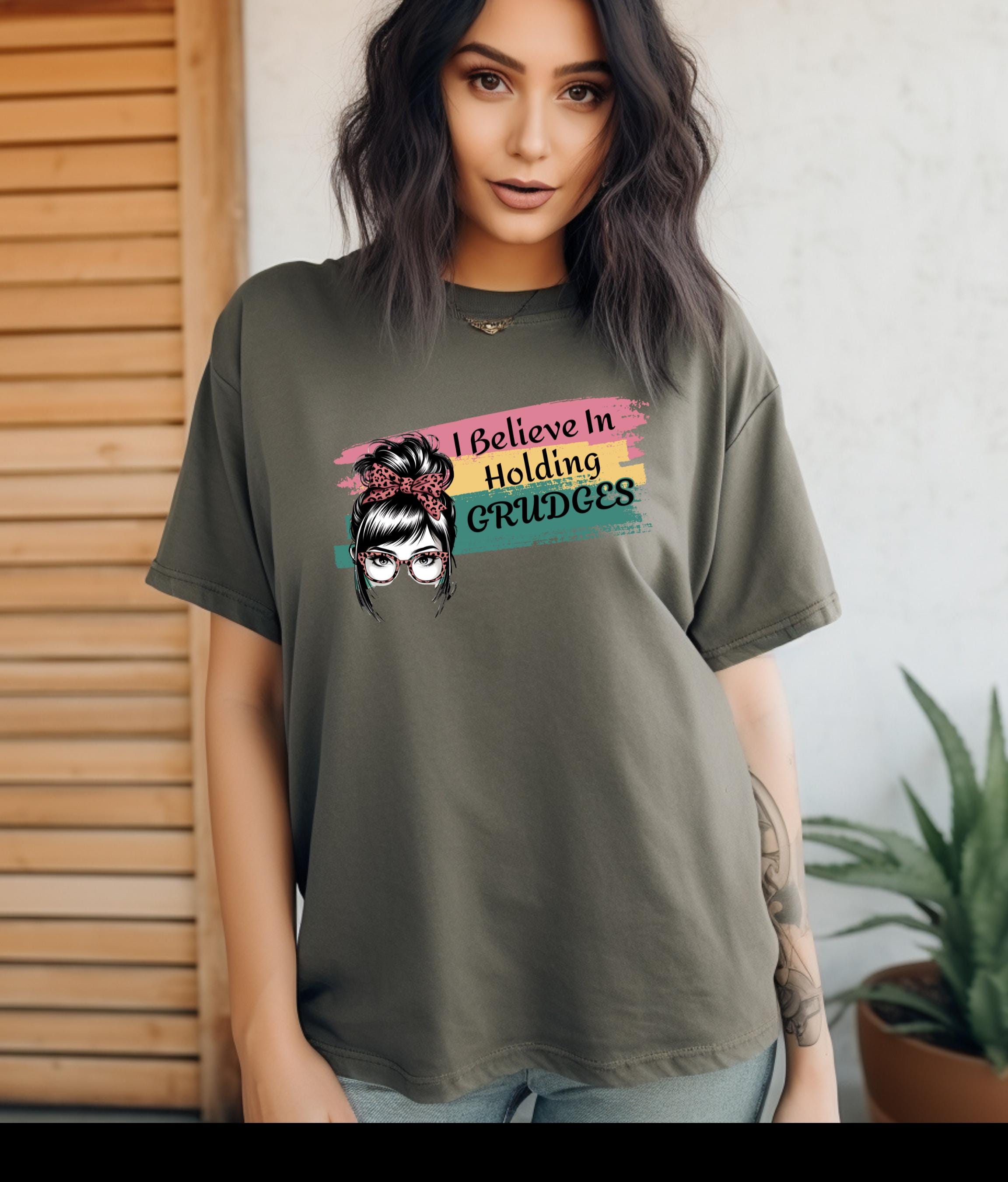 Funky Graphic T-Shirt, Believe in Holding Grudges Shirt, Sassy Humor Tee, Funny Gift for Friends, Sarcastic Apparel