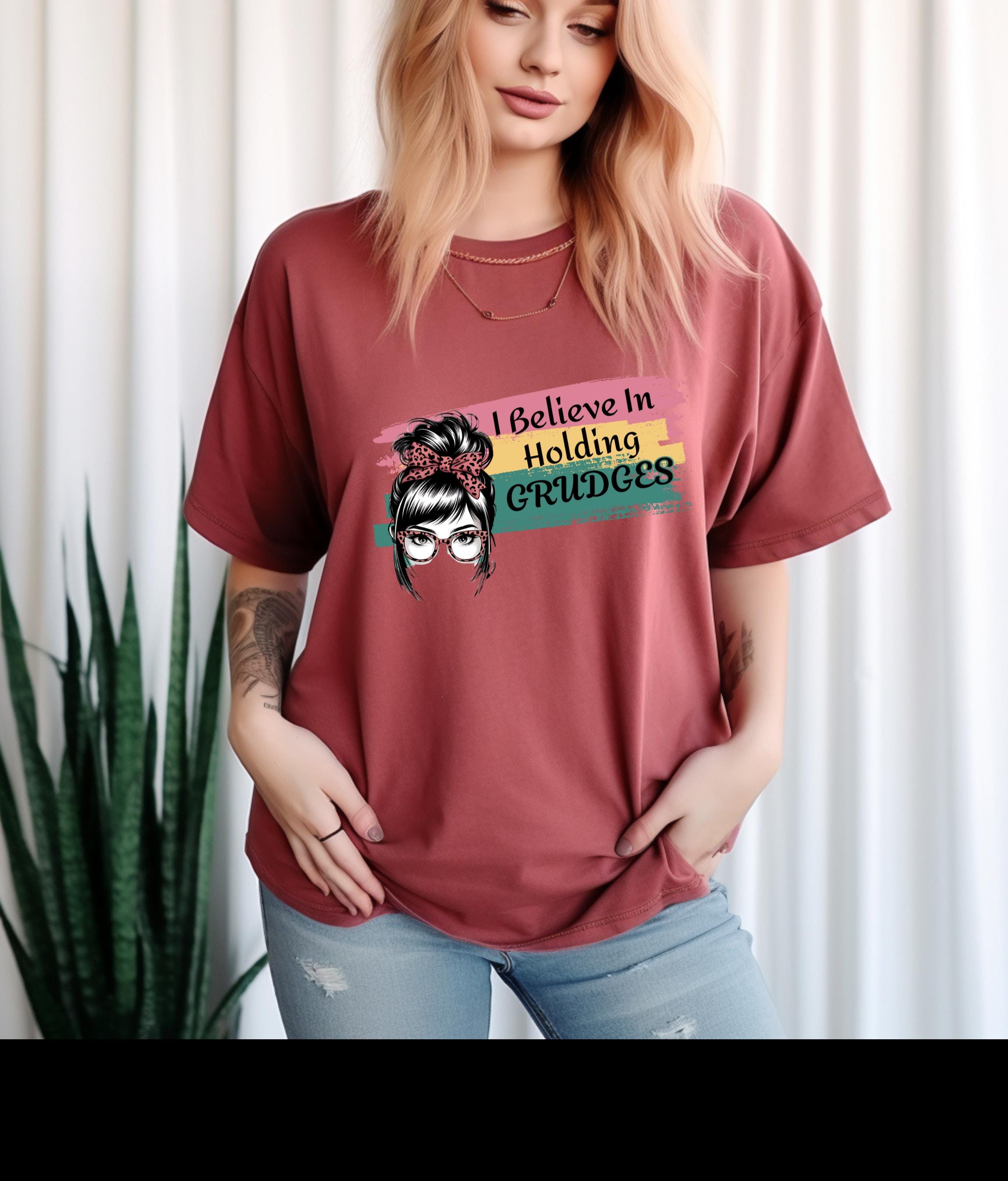 Funky Graphic T-Shirt, Believe in Holding Grudges Shirt, Sassy Humor Tee, Funny Gift for Friends, Sarcastic Apparel