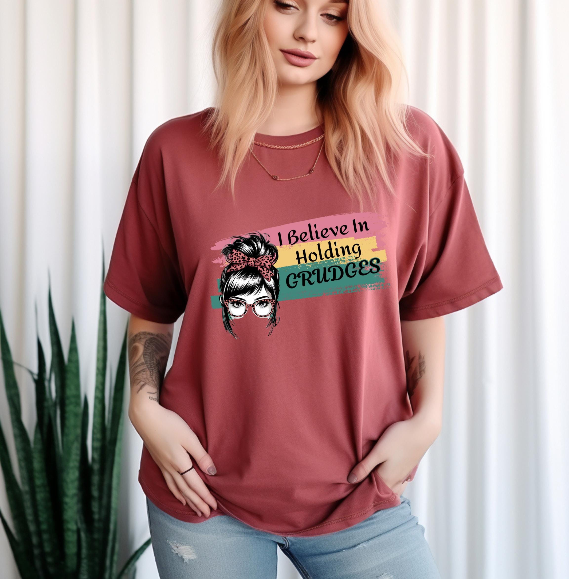 Funky Graphic T-Shirt, Believe in Holding Grudges Shirt, Sassy Humor Tee, Funny Gift for Friends, Sarcastic Apparel