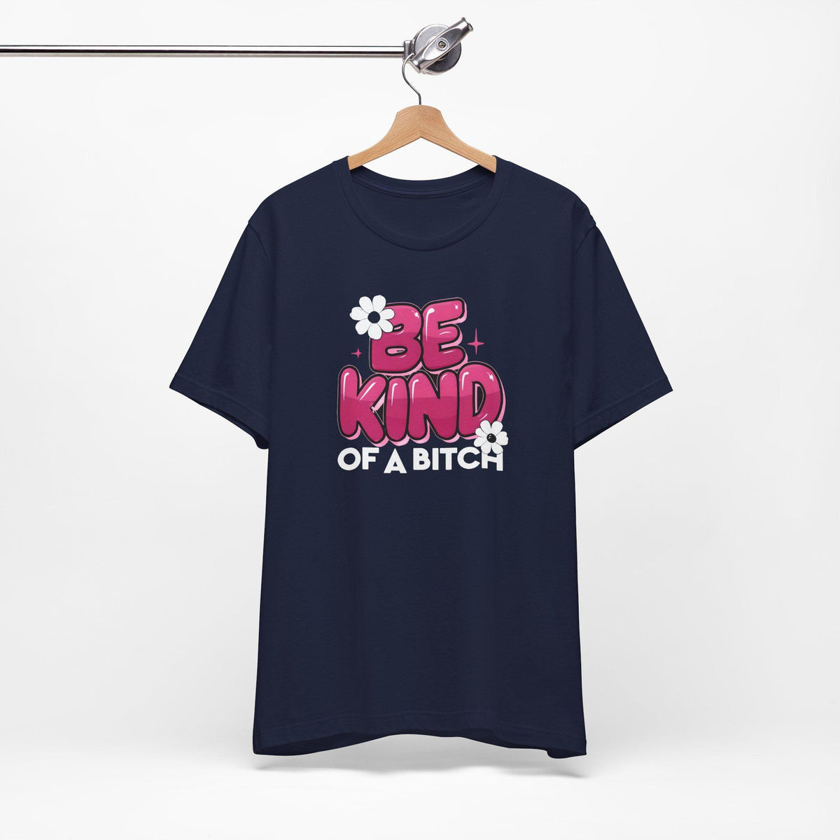 Be Kind of a Bitch T-Shirt, Funny Sarcastic Tee, Gift for Her, Humorous Quote Shirt, Sassy Women's Apparel