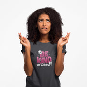 Be Kind of a Bitch T-Shirt, Funny Sarcastic Tee, Gift for Her, Humorous Quote Shirt, Sassy Women's Apparel
