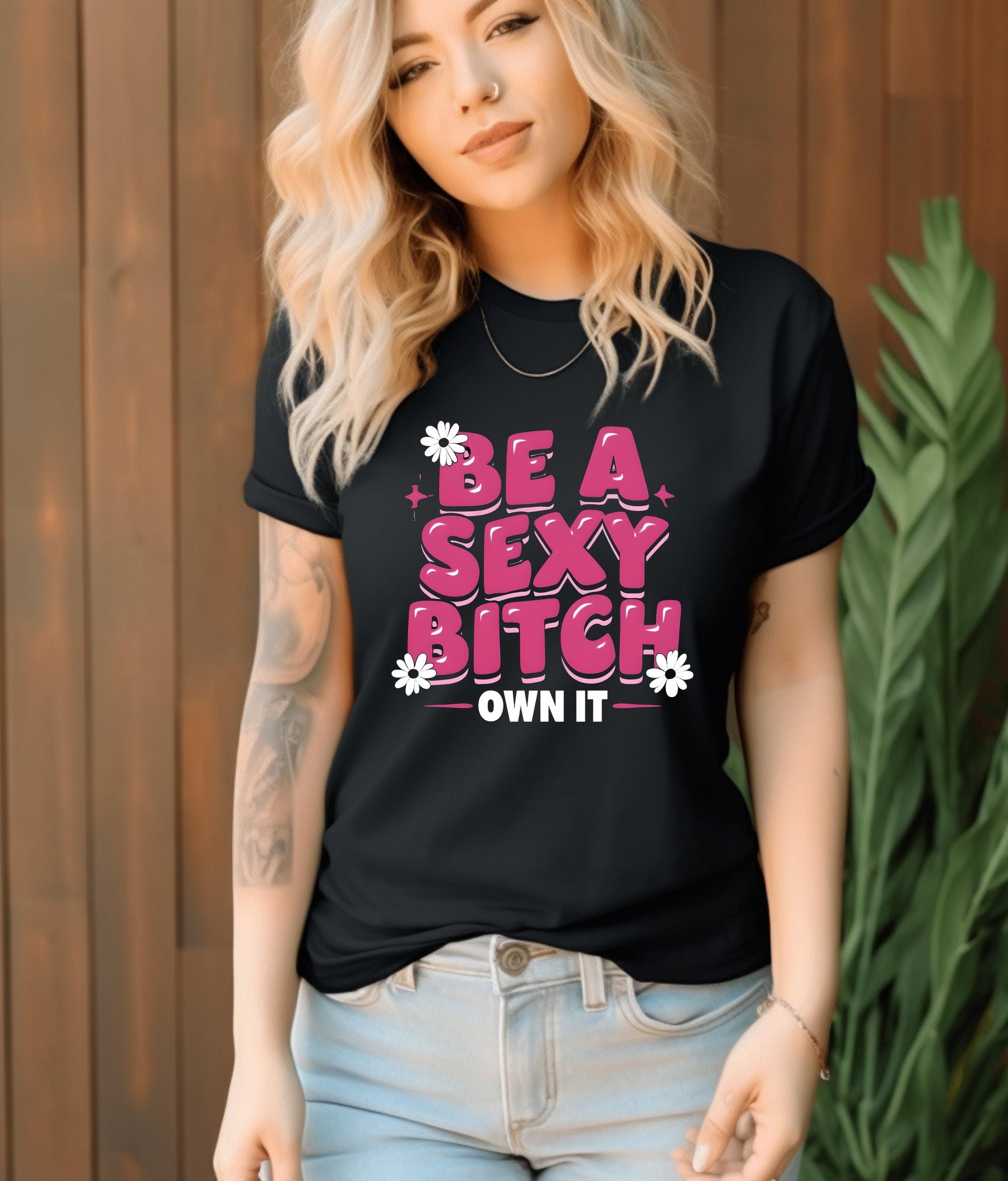 Empowering Garment-Dyed T-Shirt, Self-Love Apparel, Be a Sexy Bitch Shirt, Fun Sassy Tee for Women, Bold Fashion Statement