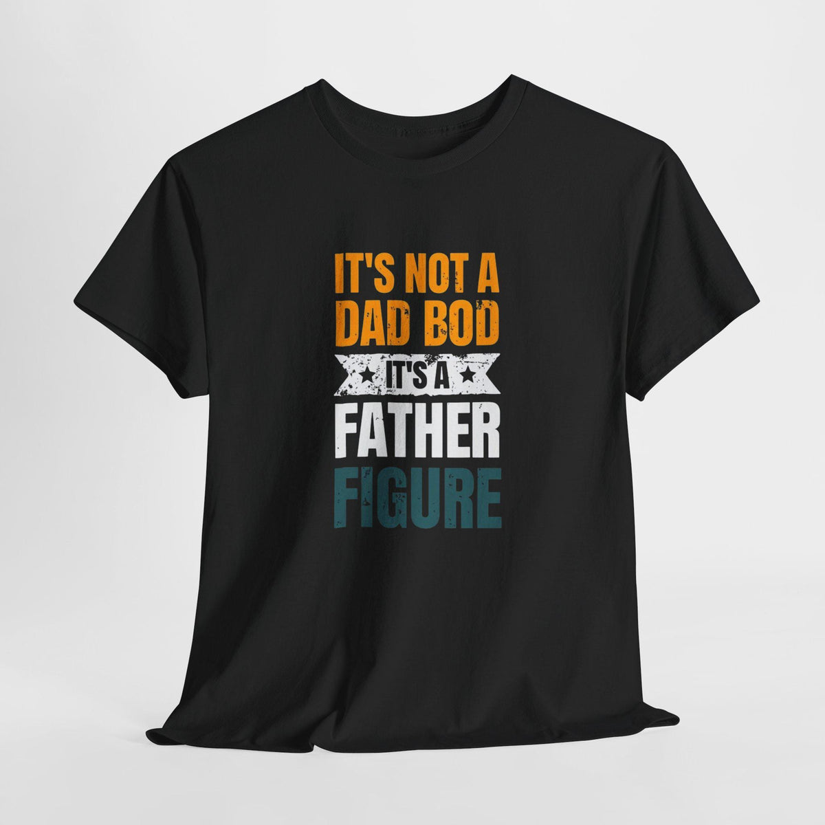It's Not A Dad Bod - Father Figure Shirt - Funny Dad Gift - Unique Father's Day Tee