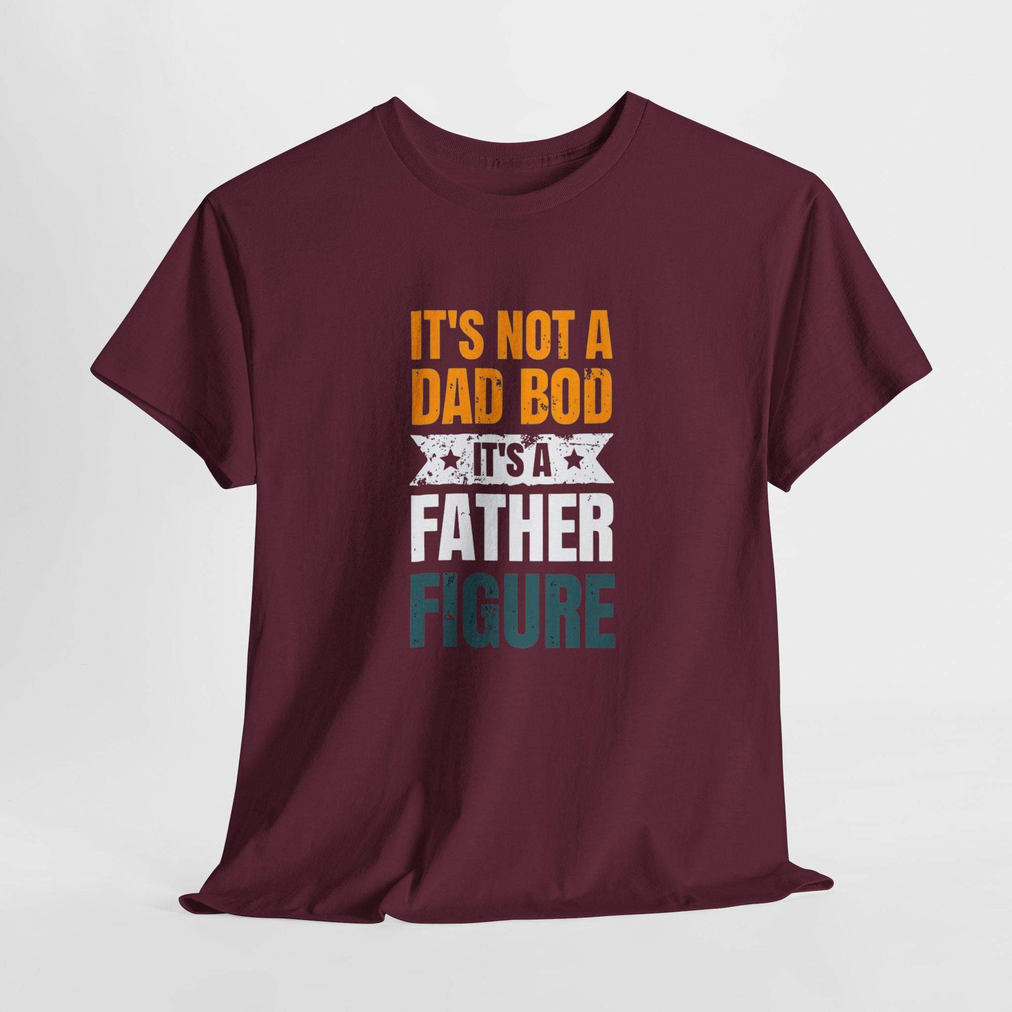 It's Not A Dad Bod - Father Figure Shirt - Funny Dad Gift - Unique Father's Day Tee