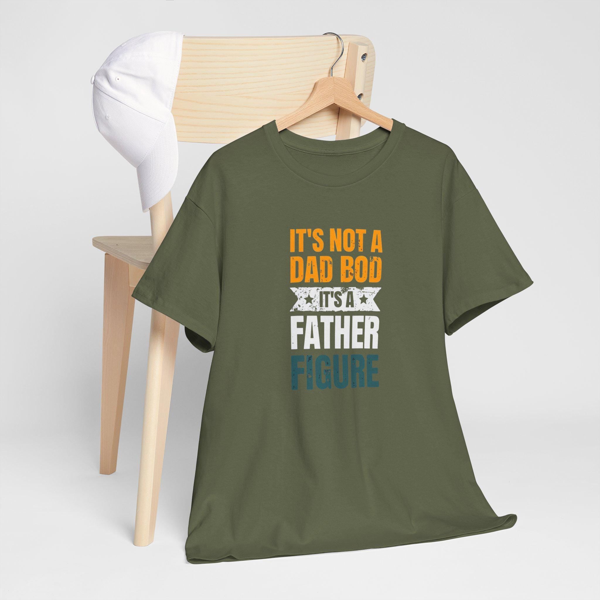 It's Not A Dad Bod - Father Figure Shirt - Funny Dad Gift - Unique Father's Day Tee